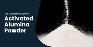 The Ultimate Guide to Activated Alumina Powder