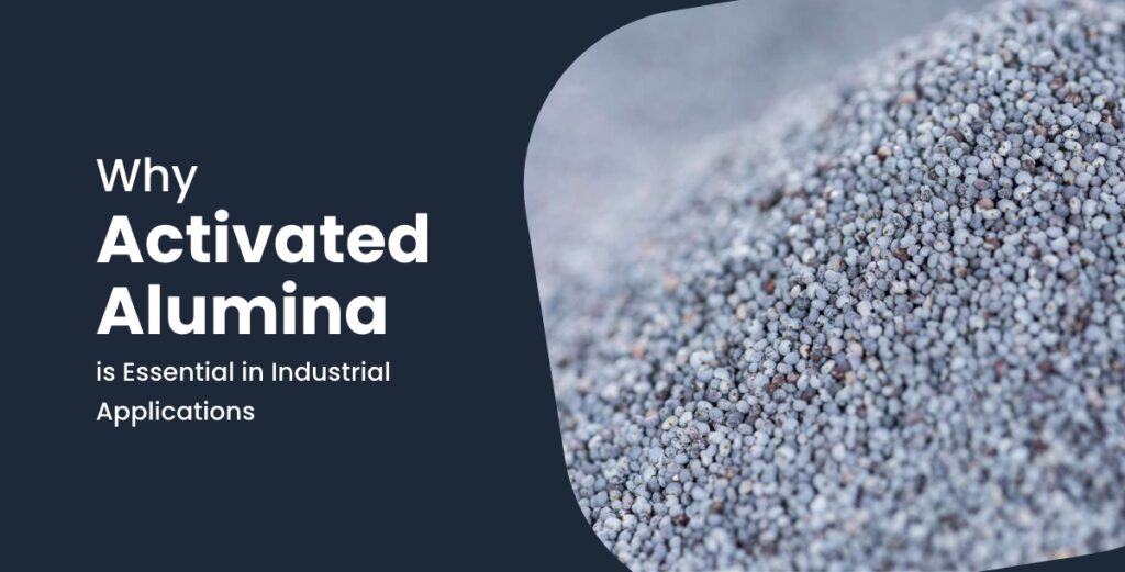Why Activated Alumina is Essential in Industrial Applications