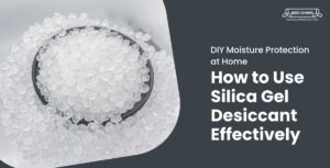 How to Use Silica Gel Desiccant Effectively