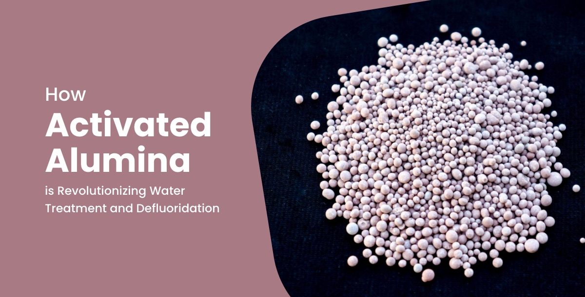 How Activated Alumina is Revolutionizing Water Treatment and Defluoridation ?
