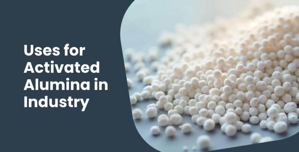Top 5 Uses for Activated Alumina in Industry