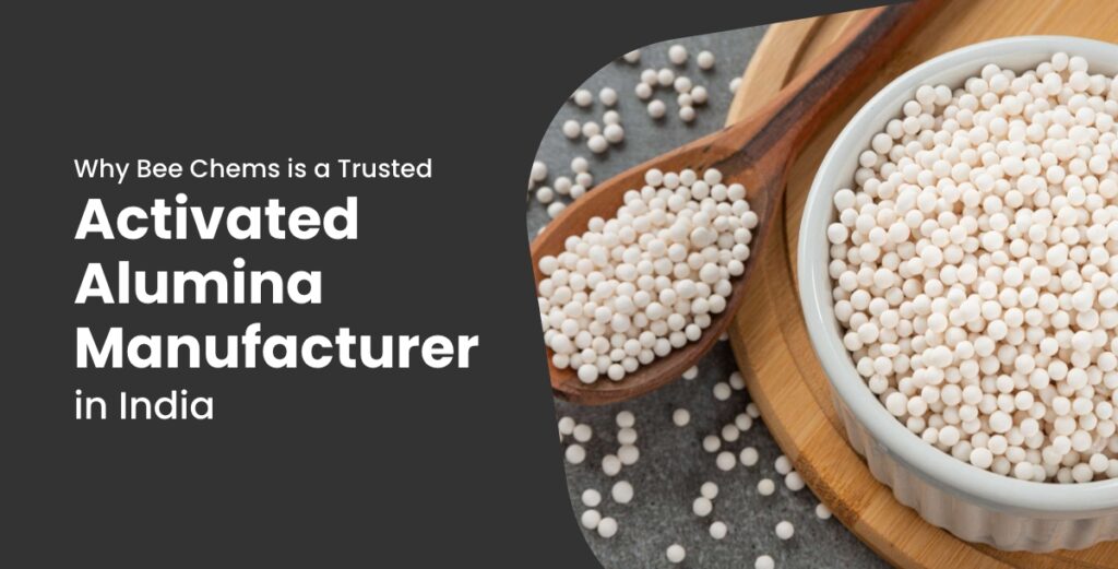 Why Bee Chems is a Trusted Activated Alumina Manufacturer in India